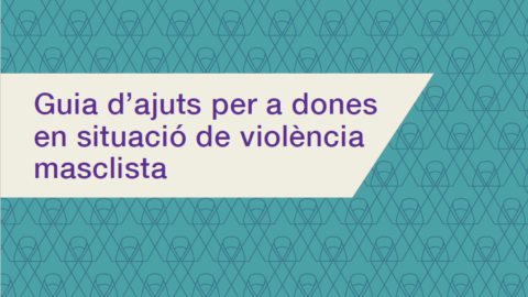 Guia d'Ajuts per a Dones en Situació de Violència Masclista